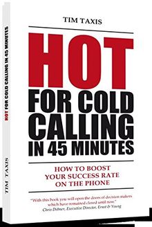 Hot for Cold Calling in 45 Minutes: How to Boost Your Success Rate ond the Phone