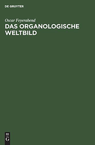 Das organologische Weltbild: Eine philosophisch-naturwissenschaftliche. Theorie des Organischen