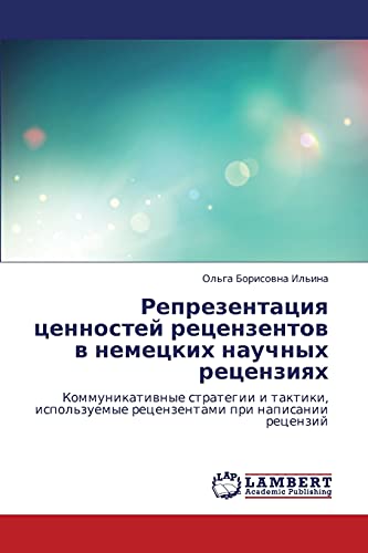 Reprezentatsiya tsennostey retsenzentov v nemetskikh nauchnykh retsenziyakh: Kommunikativnye strategii i taktiki, ispol'zuemye retsenzentami pri ... recenzentami pri napisanii recenzij