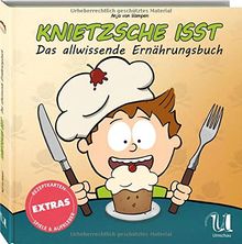 Knietzsche isst: Das allwissende Ernährungsbuch