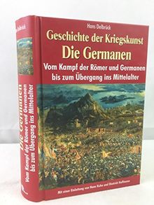 Geschichte der Kriegskunst - Die Germanen. Vom Kampf der Römer und Germanen bis zum Übergang ins Mittelalter.