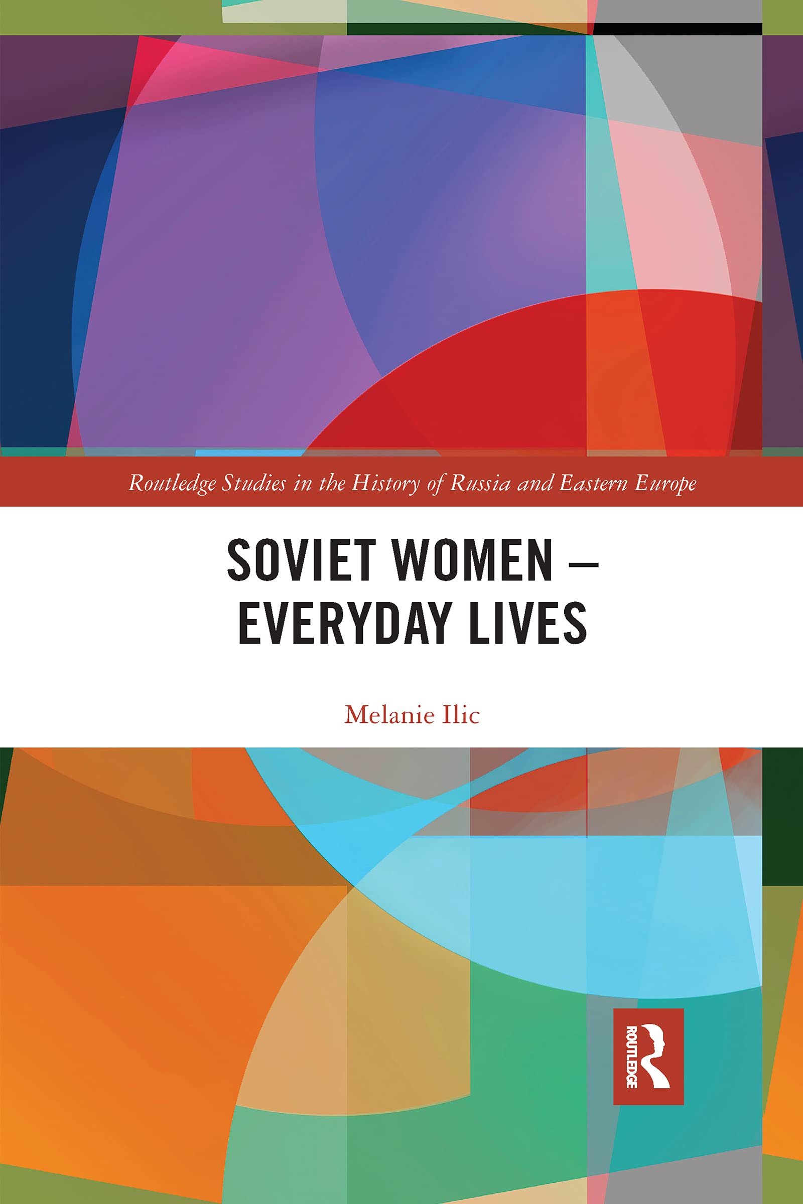 Soviet Women – Everyday Lives (Routledge Studies in the History of Russia and Eastern Europe)