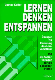 Lernen, Denken, Entspannen. Übungen zur Förderung des Lernverhaltens. Mit 84 Kopiervorlagen für die Sekundarstufe I und II.