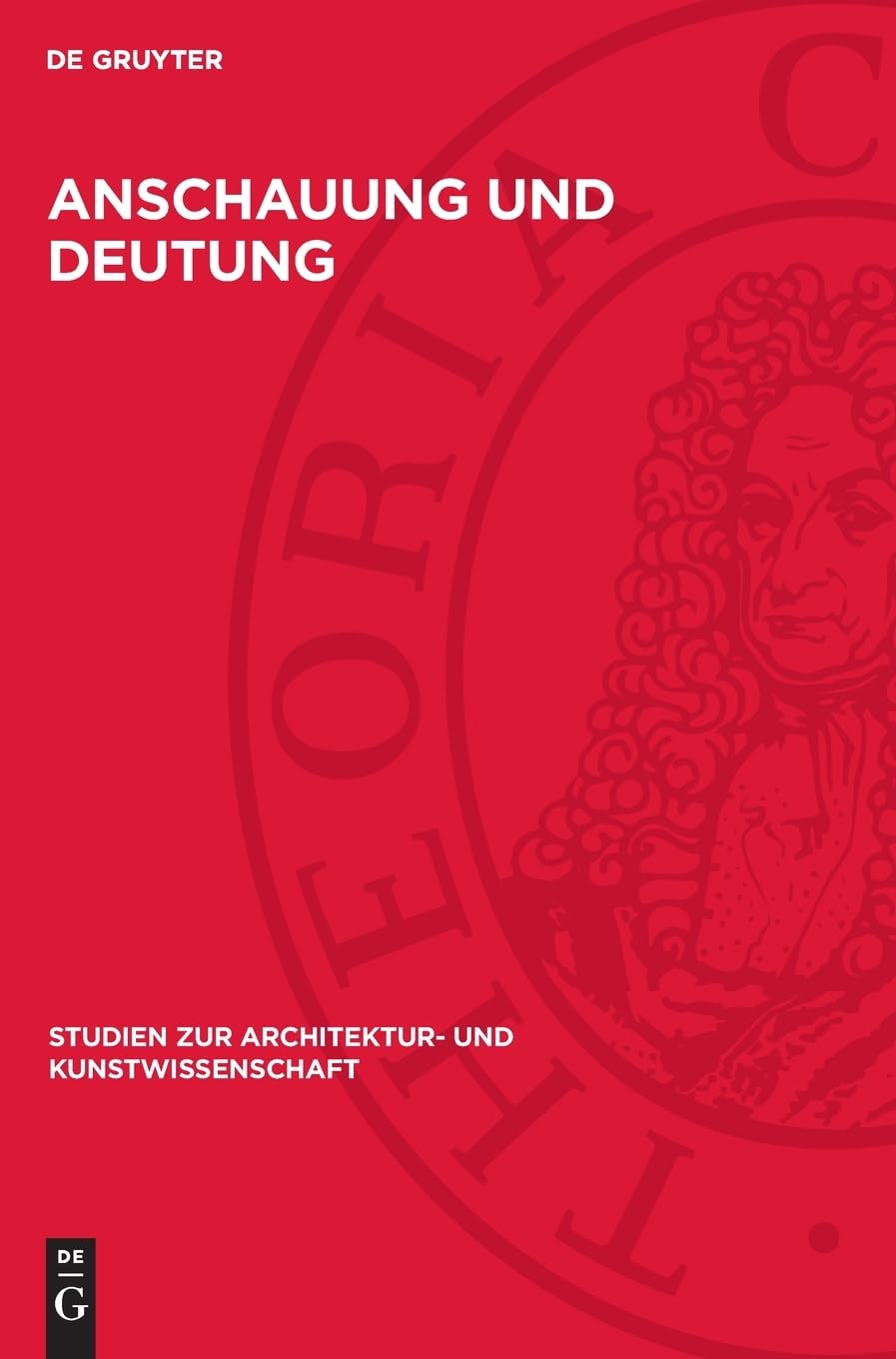 Anschauung und Deutung: Willy Kurth zum 80. Geburtstag (Studien zur Architektur- und Kunstwissenschaft, 2)