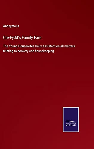 Cre-Fydd's Family Fare: The Young Housewifes Daily Assistant on all matters relating to cookery and housekeeping