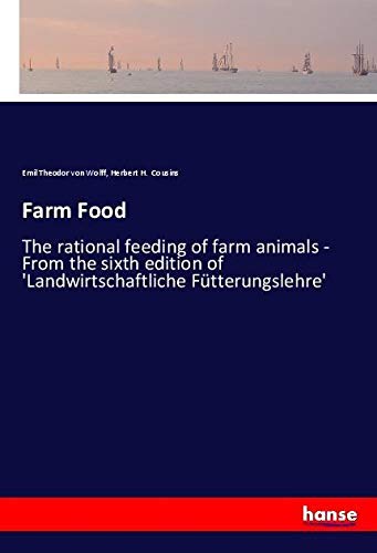 Farm Food: The rational feeding of farm animals - From the sixth edition of 'Landwirtschaftliche Fütterungslehre'