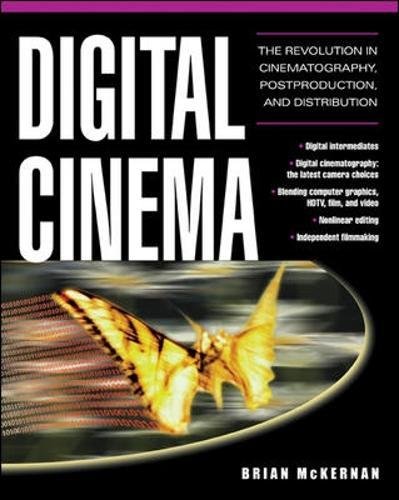 DIGITAL CINEMA: The Revolution in Cinematography, Post Production and Distribution