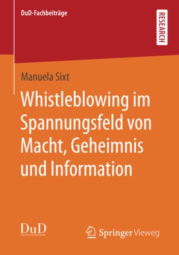 Whistleblowing im Spannungsfeld von Macht, Geheimnis und Information (DuD-Fachbeiträge)