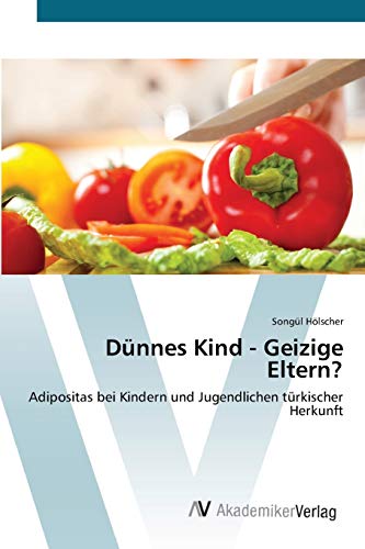 Dünnes Kind - Geizige Eltern?: Adipositas bei Kindern und Jugendlichen türkischer Herkunft