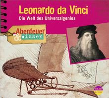 Abenteuer & Wissen: Leonardo da Vinci. Die Welt des Universalgenies