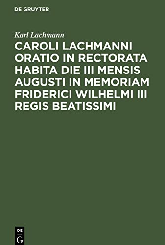 Caroli Lachmanni Oratio in rectorata habita die III mensis Augusti in memoriam Friderici Wilhelmi III Regis beatissimi
