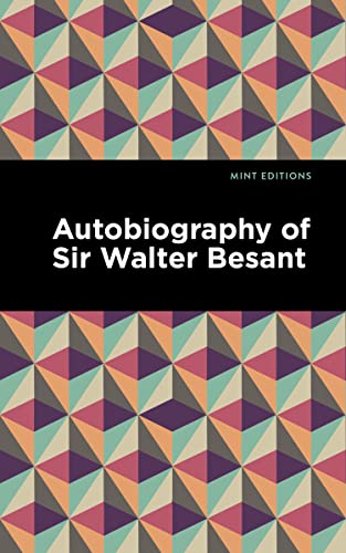 Autobiography of Sir Walter Besant (Mint Editions―In Their Own Words: Biographical and Autobiographical Narratives)