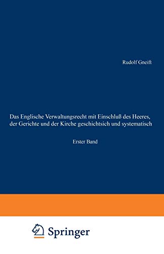 Das Englische Verwaltungsrecht mit Einschluß des Heeres, der Gerichte und der Kirche geschichtsich und systematisch: Erster Band. Geschichte des englischen Verwaltungsrechts