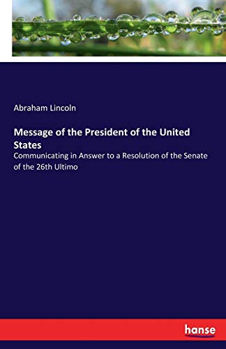 Message of the President of the United States: Communicating in Answer to a Resolution of the Senate of the 26th Ultimo