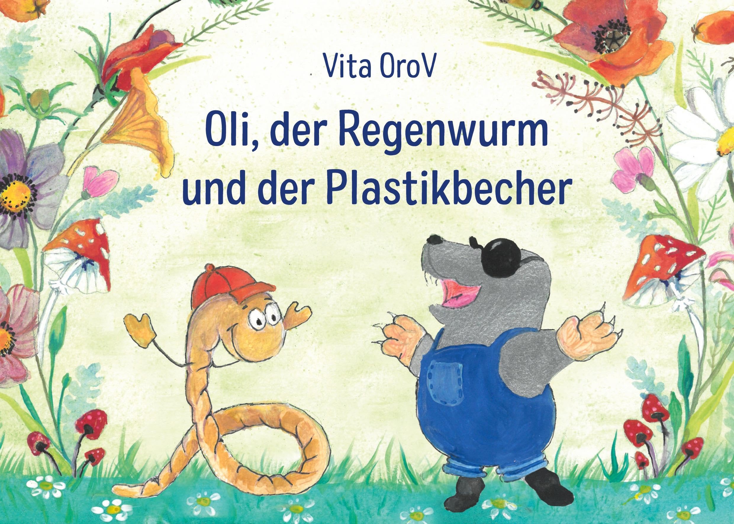 Oli der Regenwurm und der Plastikbecher: Eine Geschichte über Freundschaft, Mut und Umweltschutz