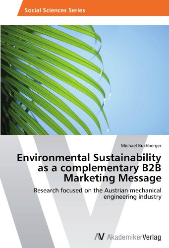 Environmental Sustainability as a complementary B2B Marketing Message: Research focused on the Austrian mechanical engineering industry