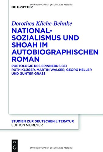 Nationalsozialismus und Shoah im autobiographischen Roman: Poetologie des Erinnerns bei Ruth Klüger, Martin Walser, Georg Heller und Günter Grass (Studien zur deutschen Literatur, Band 212)