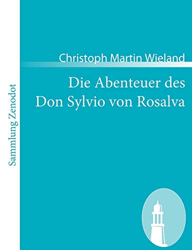 Die Abenteuer des Don Sylvio von Rosalva: Eine Geschichte worin alles Wunderbare natürlich zugeht (Sammlung Zenodot)