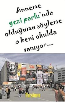 Anneme Gezi Parkı'nda Olduğumu Söyleme O Beni Okulda Sanıyor...