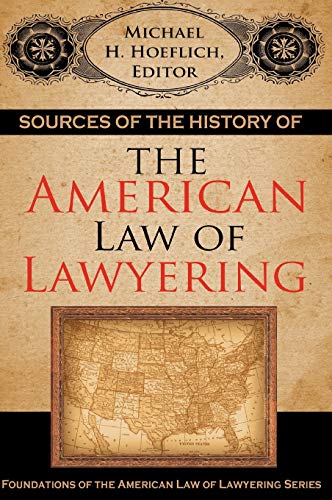 Sources of the History of the American Law of Lawyering (Foundations of the American Law of Lawyering)