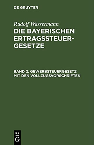 Gewerbsteuergesetz mit den Vollzugsvorschriften: Für den praktischen Gebrauch erläuterte Handausgabe (Die bayerischen Ertragssteuergesetze)