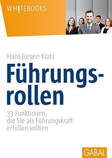 Whitebooks: Führungsrollen: 33 Funktionen, die Sie als Führungskraft erfüllen sollten