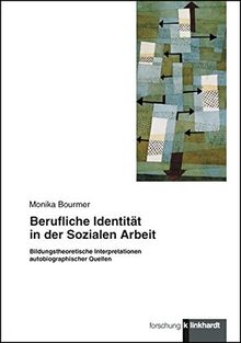 Berufliche Identität in der Sozialen Arbeit: Bildungstheoretische Interpretationen autobiographischer Quellen (Klinkhardt forschung)