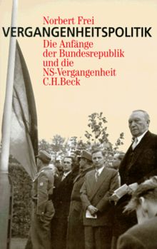 Vergangenheitspolitik. Die Anfänge der Bundesrepublik und die NS-Vergangenheit