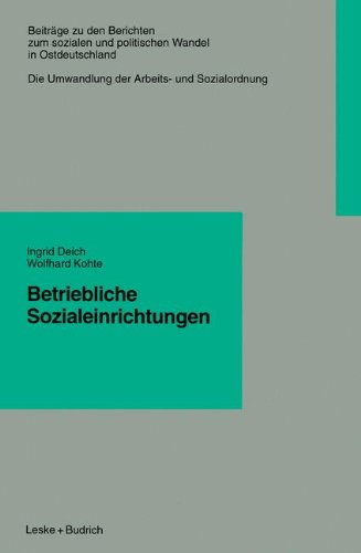 Betriebliche Sozialeinrichtungen (Beiträge zu den Berichten zum sozialen und politischen Wandel in Ostdeutschland)