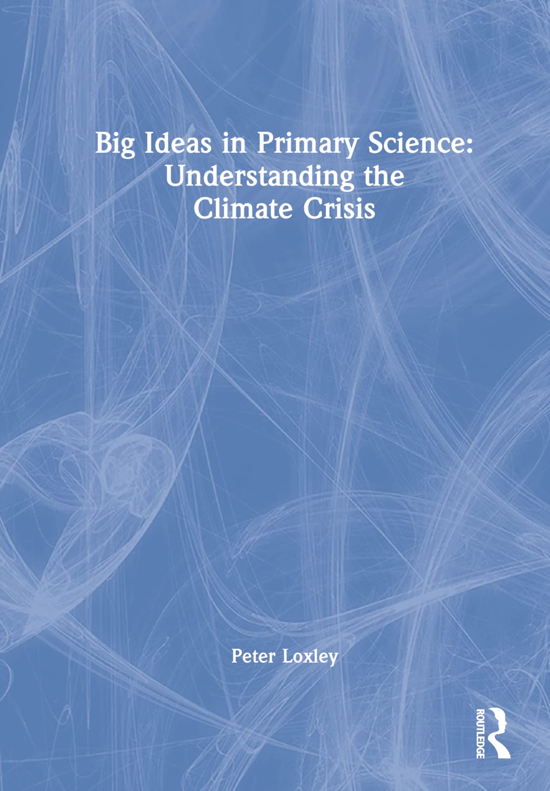 Big Ideas in Primary Science: Understanding the Climate Crisis