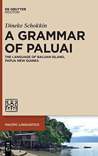 A Grammar of Paluai: The Language of Baluan Island, Papua New Guinea (Pacific Linguistics [PL], 663)