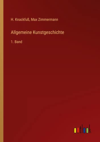 Allgemeine Kunstgeschichte: 1. Band