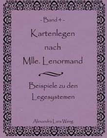 Kartenlegen nach Mlle. Lenormand Band 4: Beispiele zu den Legesystemen