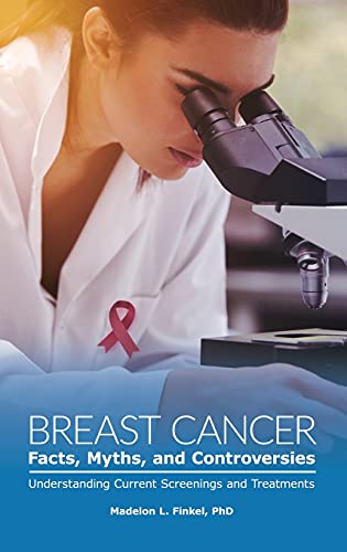 Breast Cancer Facts, Myths, and Controversies: Understanding Current Screenings and Treatments (Public Healthissues and Developments)