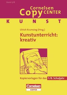 Cornelsen Copy Center: Kunstunterricht: kreativ: Kunst für das 7./8. Schuljahr. Kopiervorlagen: Kopiervorlagen für das 7./8. Schuljahr