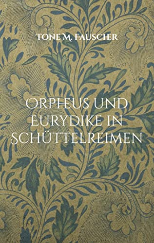 Orpheus und Eurydike in Schüttelreimen: Die G´schicht ist geschüttelt und wir sind gerührt