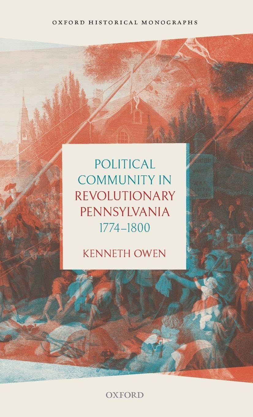Political Community in Revolutionary Pennsylvania, 1774-1800 (Oxford Historical Monographs)