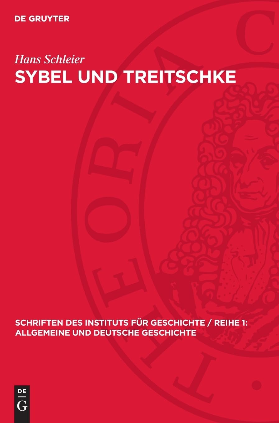 Sybel und Treitschke: Antidemokratismus und Militarismus im historisch-politischen Denken großbourgeoiser Geschichtsideologen (Schriften des Instituts ... 1: Allgemeine und Deutsche Geschichte, 23)