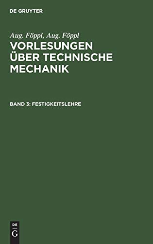 Festigkeitslehre: Dritter Band: Festigkeitslehre (Aug. Föppl: Vorlesungen über Technische Mechanik)
