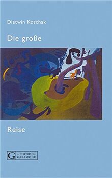 Die große Reise: Ausgewählte Gedichte und Texte