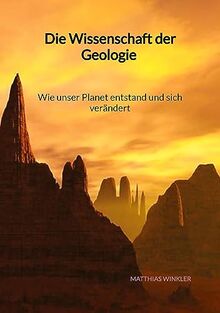 Die Wissenschaft der Geologie - Wie unser Planet entstand und sich verändert