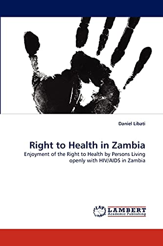 Right to Health in Zambia: Enjoyment of the Right to Health by Persons Living openly with HIV/AIDS in Zambia