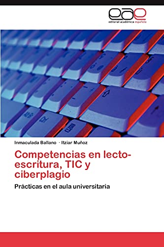 Competencias en lecto-escritura, TIC y ciberplagio: Prácticas en el aula universitaria
