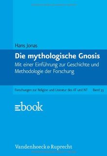 Gnosis und spätantiker Geist, Ln, Bd.1, Die mythologische Gnosis: Mit einer Einleitung zur Geschichte und Methodologie der Forschung (Forschungen Zur Religion Und Literatur Des At Und NT)