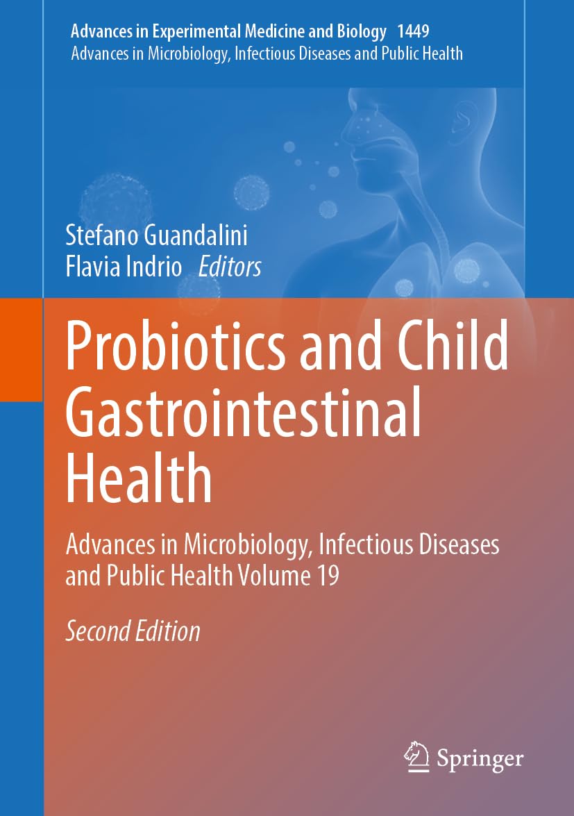 Probiotics and Child Gastrointestinal Health: Advances in Microbiology, Infectious Diseases and Public Health Volume 19 (Advances in Experimental Medicine and Biology, 1449, Band 19)