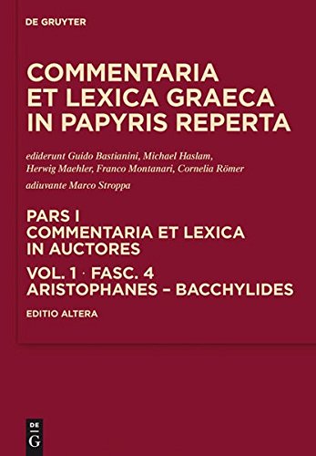Commentaria et lexica Graeca in papyris reperta (CLGP). Commentaria et lexica in auctores. Aeschines - Bacchylides: Aristophanes - Bacchylides