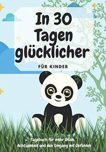 In 30 Tagen glücklicher | für Kinder | Tagebuch für mehr Glück, Achtsamkeit und den Umgang mit Gefühlen: Selbstreflexion und Dankbarkeit lernen für Kinder | 7-11 Jahre | Design Panda