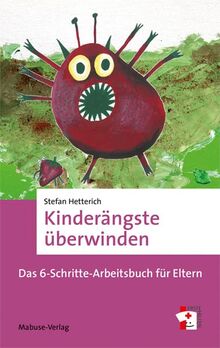 Kinderängste überwinden. Das 6-Schritte-Arbeitsbuch für Eltern (Erste Hilfen Band 18)