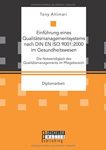 Einführung eines Qualitätsmanagementsystems nach Din En Iso 9001:2000 im Gesundheitswesen: Die Notwendigkeit des Qualitätsmanagements im Pflegebereich