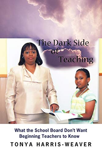 The Dark Side of Teaching: What the School Board Don't Want Beginning Teachers to Know